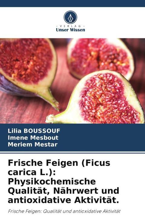 Produktbild Frische Feigen (Ficus carica L.): Physikochemische Qualität, Nährwert und antioxidative Aktivität. (Imene Mesbout, Lilia BOUSSOUF, Meriem Mestar, 2023)