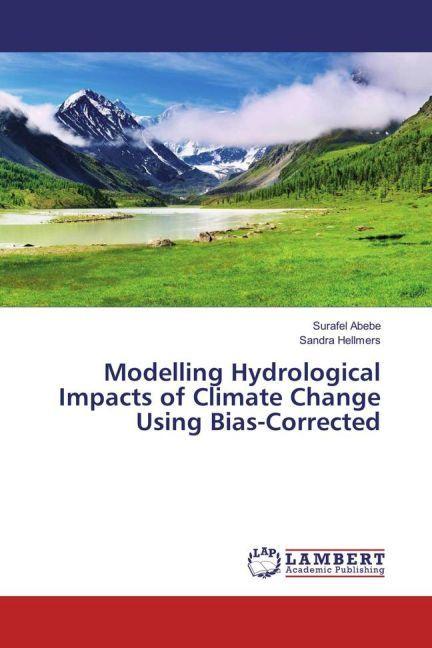 Produktbild Modelling Hydrological Impacts of Climate Change Using Bias-Corrected (Surafel Abebe, Sandra Hellmers, 2016)