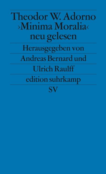 Produktbild Theodor W. Adorno. »Minima Moralia« neu gelesen (Deutsch, Ulrich Raulff, Andreas Bernard, Theodor W. Adorno, 2003)