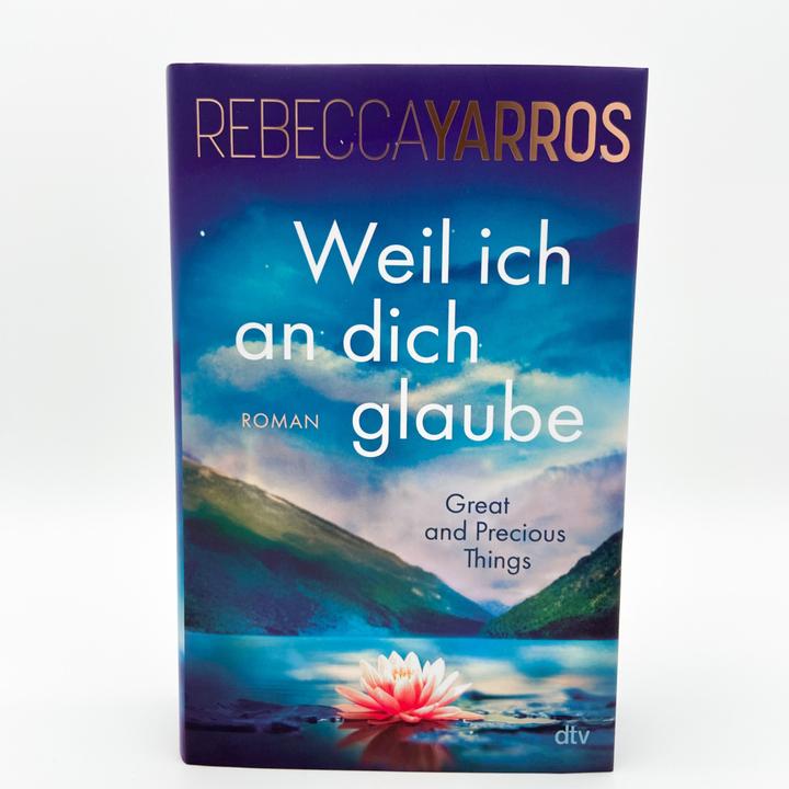Produktbild Weil ich an dich glaube – Great and Precious Things (Deutsch, Ilse Rothfuss, Rebecca Yarros, 2024)