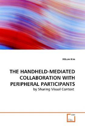 Immagine prodotto The Handheld-Mediated Collaboration With Peripheral Participants (Tedesco, Kibum Kim, 2009)