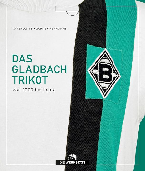 Produktbild Das Gladbach-Trikot (Deutsch, Stefan Appenowitz, Stefan Hermanns, Matthias Gorke, 2021)