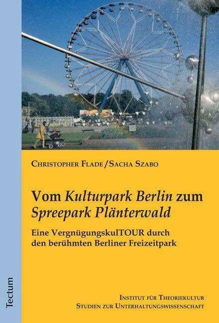 Produktbild Vom "Kulturpark Berlin" zum "Spreepark Plänterwald (Deutsch, Christopher Flade (Hg.), Sacha Szabo, 2011)