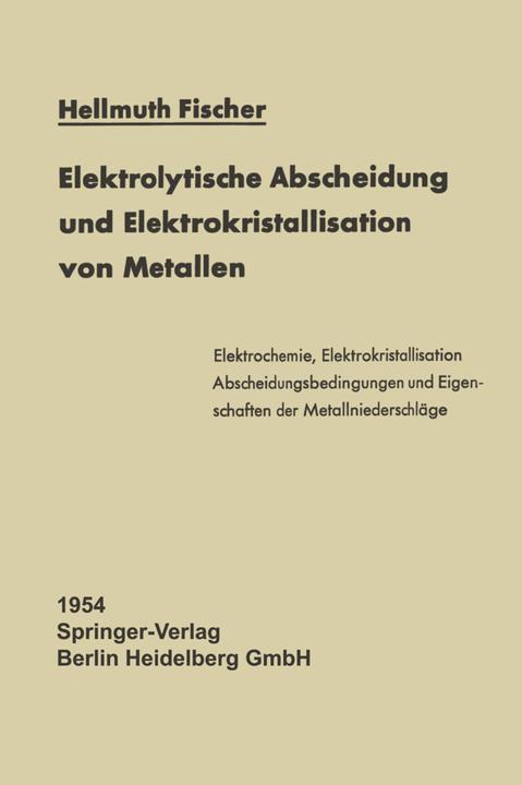 Produktbild Elektrolytische Abscheidung und Elektrokristallisation von Metallen (Hellmuth Fischer, 2014)
