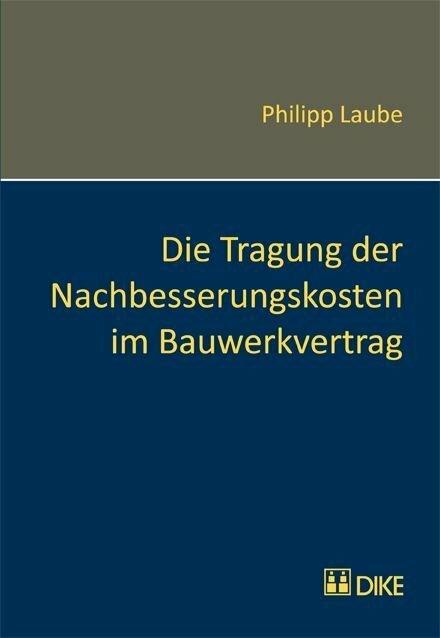 Produktbild DiKE Die Tragung der Nachbesserungskosten im Bauwerkvertrag (Deutsch, Philipp Laube, 2011)