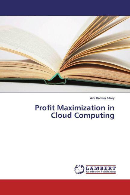 Produktbild Profit Maximization in Cloud Computing (Ani Brown Mary, 2013)
