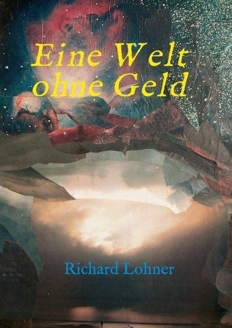 Produktbild Eine Welt ohne Geld (Richard Lohner, 2016)