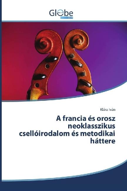 Actual product image Globeedit A francia és orosz neoklasszikus csellóirodalom és metodikai háttere (Klára Iván, 2016)