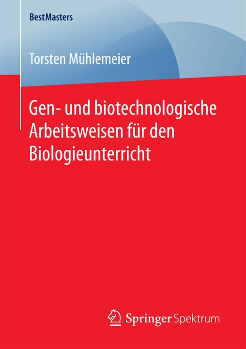 Produktbild Gen- und biotechnologische Arbeitsweisen für den Biologieunterricht (Torsten Mühlemeier, 2017)