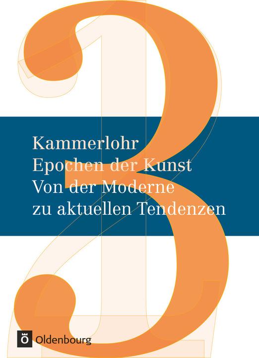 Produktbild Kammerlohr, Epochen der Kunst - Neubearbeitung, Band 3, Von der Moderne zu aktuellen Tendenzen, Schü (Deutsch, Susanne Rezac, Günther Lehner, Stefan Mayer, Robert Hahne, Felix Weber, Gerlinde Rachow, Maja Sturm, 2013)