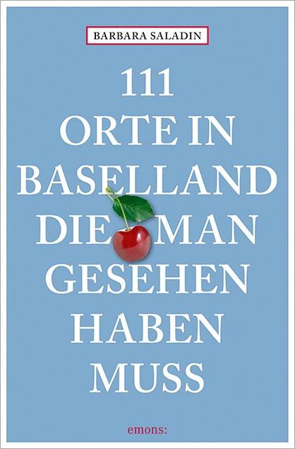 Produktbild 111 Orte in Baselland, die man gesehen haben muss (Deutsch, Barbara Saladin, 2017)