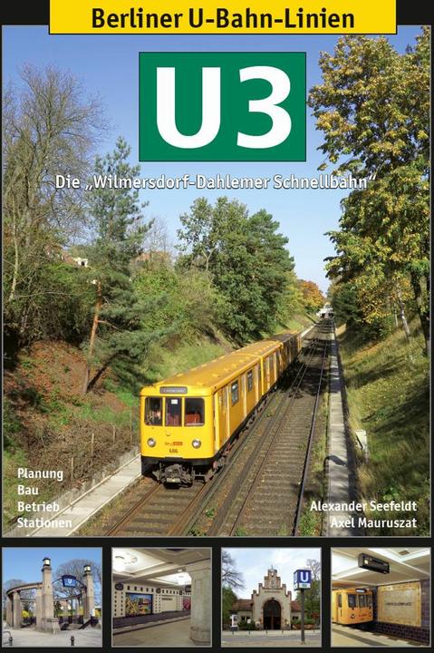 Image du produit Lignes de métro berlinoises : U3 - Le train rapide Wilmersdorf-Dahlemer (Allemand, Axel Mauruszat, Alexander Seefeldt, 2018)
