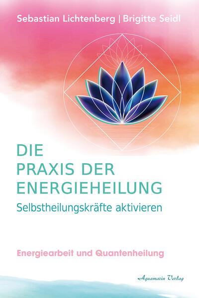 Produktbild Die Praxis der Energieheilung - Selbstheilungskräfte aktivieren (Deutsch, Brigitte Seidl-Lichtenberg, Sebastian Lichtenberg, 2024)