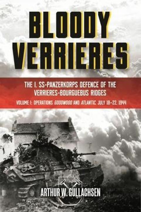Actual product image Bloody Verrieres: The I. SS-Panzerkorps' Defence of the Verrières-Bourguebus Ridges: Volume I: Opera (English, 2022)