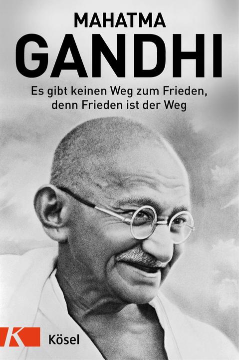 Es gibt keinen Weg zum Frieden, denn Frieden ist der Weg (Deutsch, Mahatma Gandhi, 2019)
