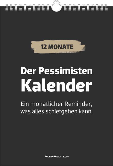 Produktbild Alpha Edition Der Pessimisten Kalender - ein monatlicher Reminder, was alles schiefgehen kann (Deutsch)