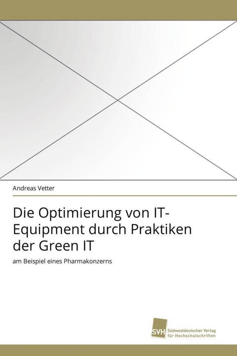 Produktbild Die Optimierung von IT-Equipment durch Praktiken der Green IT (Deutsch, Andreas Vetter, 2010)