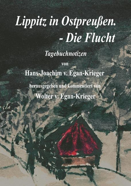 Produktbild Lippitz in Ostpreussen. - Die Flucht (Hans-Joachimv, Egan-Krieger, Deutsch)