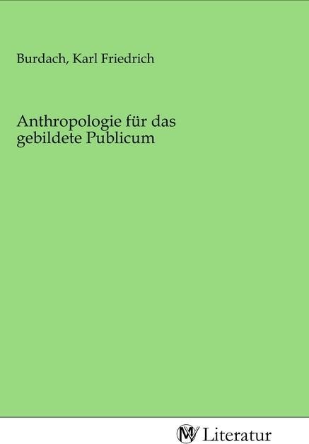 Produktbild MV-Literatur Anthropologie für das gebildete Publicum (Karl Friedrich Burdach, 2020)