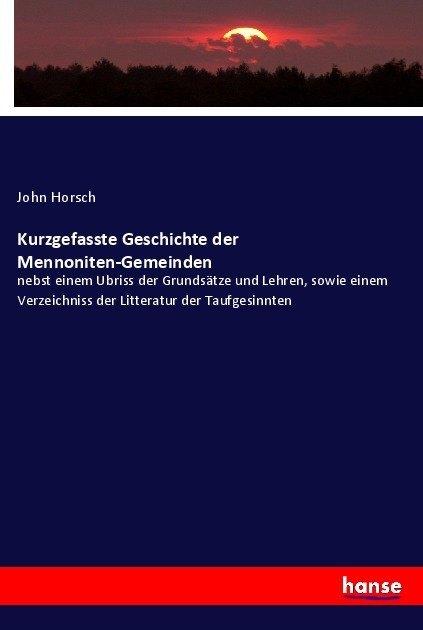 Produktbild Kurzgefasste Geschichte der Mennoniten-Gemeinden (Deutsch, John Horsch, 2017)