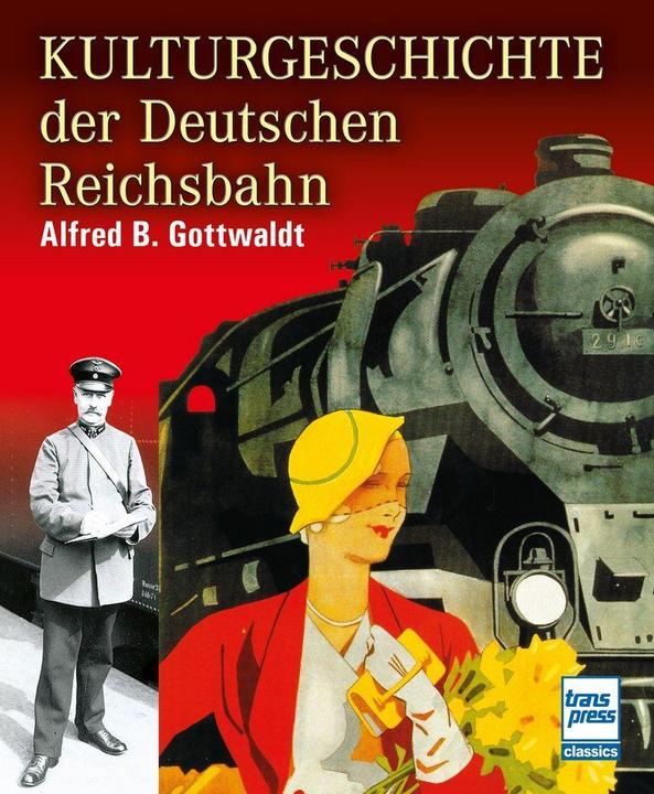 Produktbild Kulturgeschichte der Deutschen Reichsbahn (Deutsch, Alfred B. Gottwaldt, 2020)