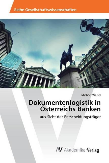 Produktbild Dokumentenlogistik in Österreichs Banken (Deutsch, Michael Weiser, 2015)