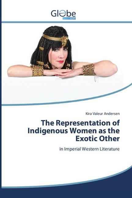 Produktbild Globeedit The Representation of Indigenous Women as the Exotic Other (Deutsch, Kira Valeur Andersen, 2014)