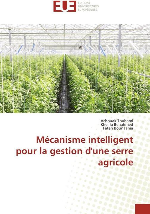 Produktbild Mécanisme intelligent pour la gestion d'une serre agricole (Khelifa Benahmed, Achouak Touhami, Fateh Bounaama, 2021)