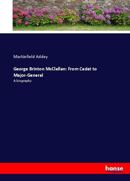 Actual product image George Brinton McClellan: From Cadet to Major-General (Markinfield Addey, 2017)