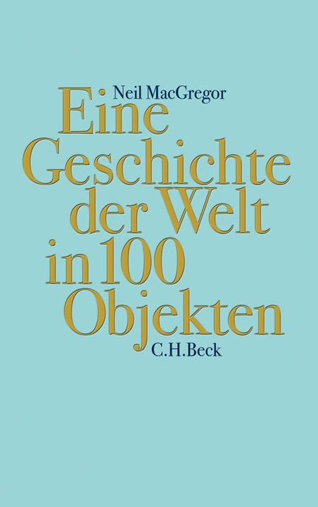 Eine der Welt in 100 Objekten (Deutsch, Neil MacGregor, 2017)
