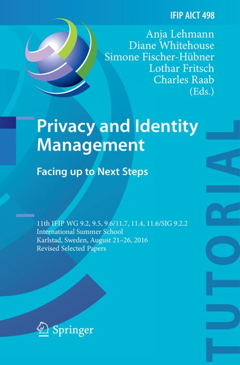 Actual product image Privacy and Identity Management. Facing up to Next Steps (Anja Lehmann, Simone Fischer-Hübner, Diane Whitehouse, Charles Raab, Lothar Fritsch, 2018)