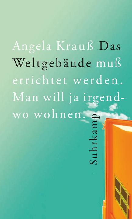 Produktbild Das Weltgebäude muss errichtet werden. Man will ja irgendwo wohnen (Deutsch, Angela Krauß, 2024)
