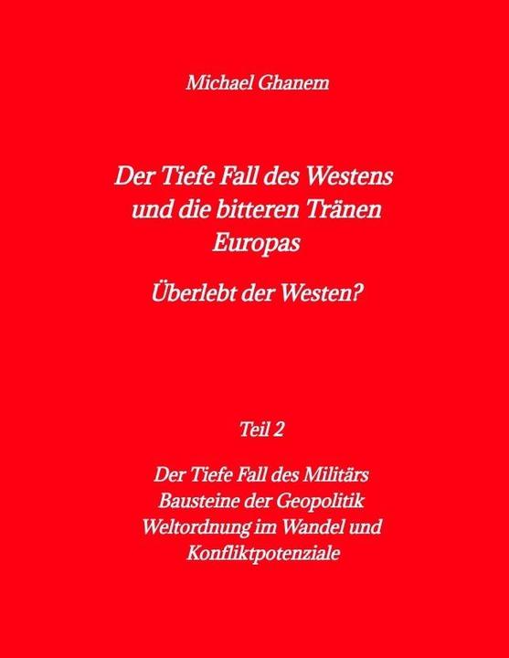 Produktbild Der tiefe Fall des Westens und die bitteren Tränen Europas (Michael Ghanem, 2023)