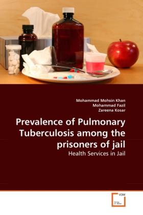 Produktbild Prevalence of Pulmonary Tuberculosis among the prisoners of jail (Deutsch, Mohammad Mohsin Khan, Zareena Kosar, Mohammad Fazil, 2010)