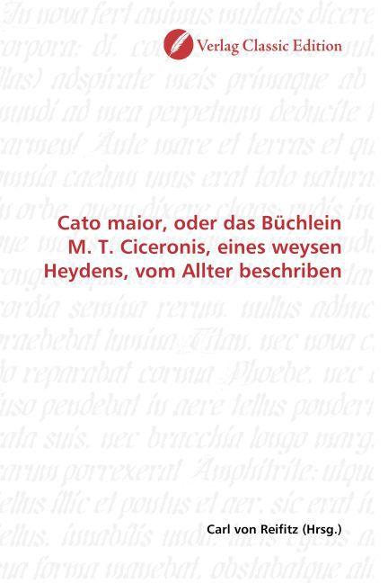 Produktbild Cato maior, oder das Büchlein M. T. Ciceronis, eines weysen Heydens, vom Allter beschriben (Carl von Reifitz, 2010)