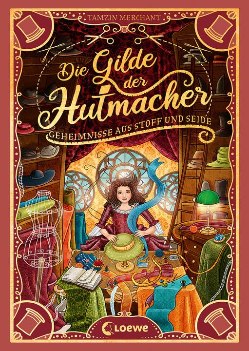 Produktbild Die Gilde der Hutmacher (Die magischen Gilden, Band 1) - Geheimnisse aus Stoff und Seide (Deutsch, Tamzin Merchant, Paola Escobar, Nadine Mannchen, Loewe Kinderbücher, 2022)