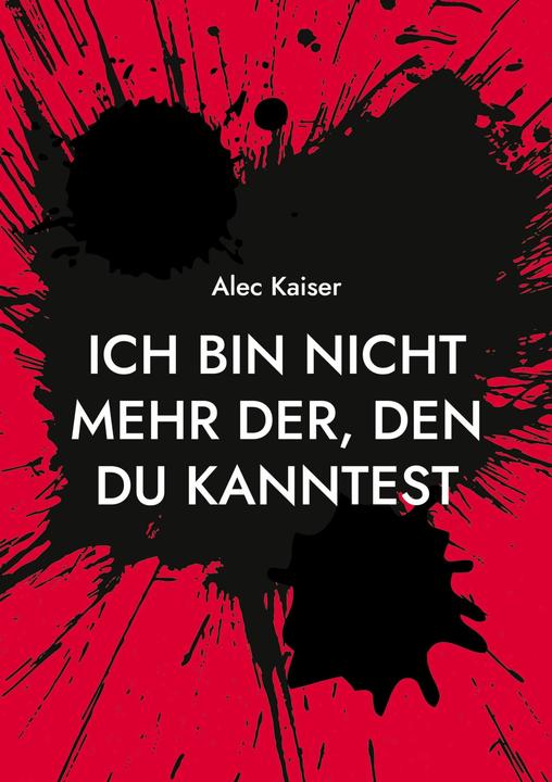 Produktbild Ich bin nicht mehr der, den du kanntest (Deutsch, Alec Kaiser, 2024)