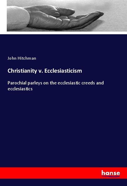 Produktbild Christianity v. Ecclesiasticism (Deutsch, John Hitchman, 2017)