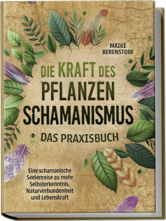 Produktbild Die Kraft des Pflanzenschamanismus - Das Praxisbuch: Eine schamanische Seelenreise zu mehr Selbsterk (Deutsch, Charlotte Davis, 2024)