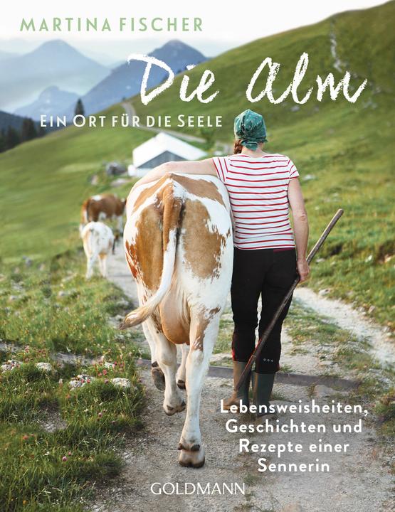 Produktbild Die Alm - Ein Ort für die Seele (Deutsch, Dorothea Steinbacher, Martina Fischer, 2021)