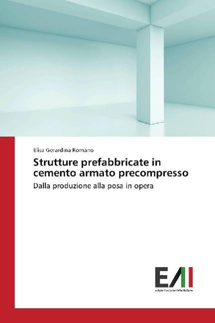 Produktbild Strutture prefabbricate in cemento armato precompresso (Italienisch, Elisa Gerardina Romano, 2017)