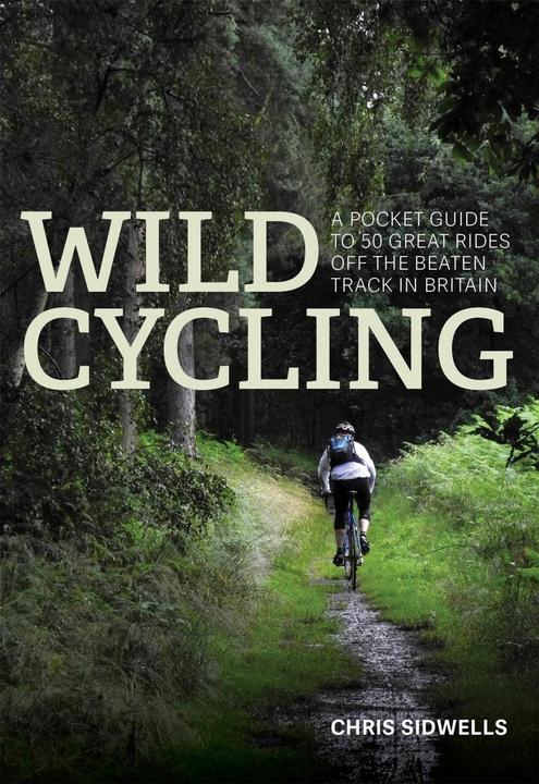 Produktbild Wild Cycling: A pocket guide to 50 great rides off the beaten track in Britain (Englisch, Chris Sidwells, 2017)