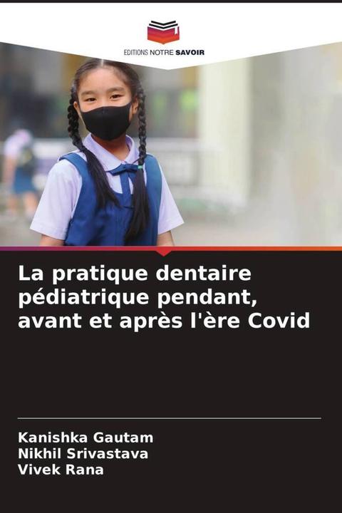 Produktbild La pratique dentaire pédiatrique pendant, avant et après l'ère Covid (Deutsch, Vivek Rana, Nikhil Srivastava, Kanishka Gautam, 2024)