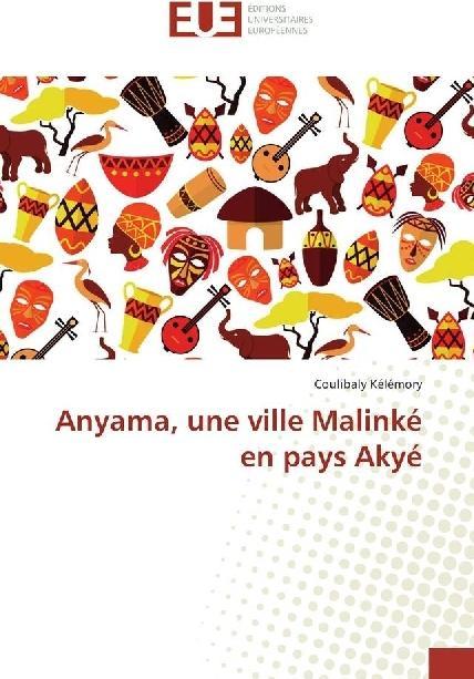 Produktbild Anyama, une ville Malinké en pays Akyé (Coulibaly Kélémory, 2017)