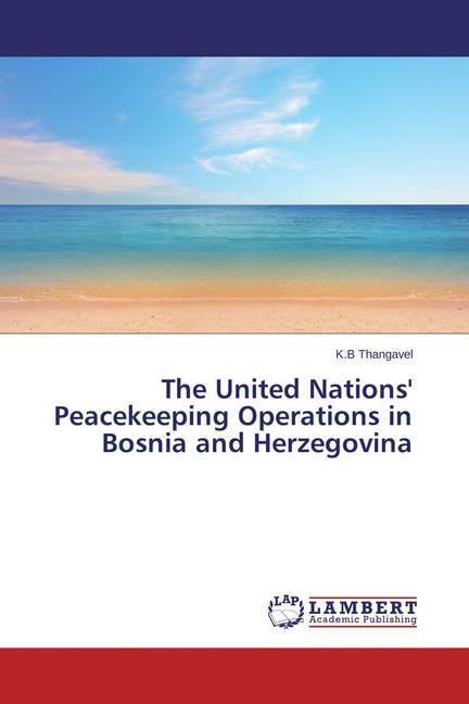 Actual product image The United Nations' Peacekeeping Operations in Bosnia and Herzegovina (German, K.B Thangavel, 2014)