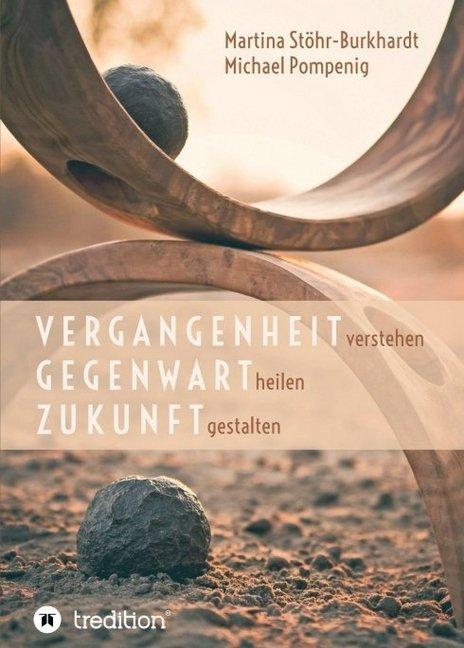 Produktbild Vergangenheit verstehen - Gegenwart heilen - Zukunft gestalten (Martina Stöhr-Burkhardt, Michael Pompenig, 2020)
