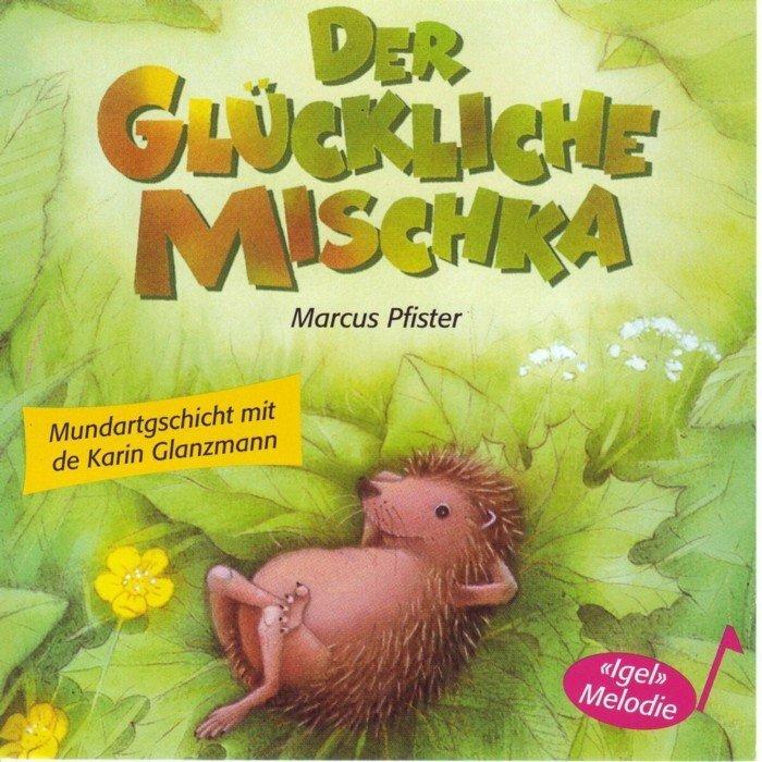 Produktbild Der glückliche Mischka (Schweizerdeutsch, Marcus Pfister, Karin Glanzmann, 2000)
