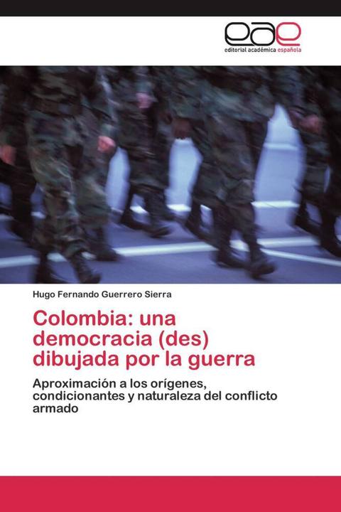 Actual product image Colombia: una democracia (des) dibujada por la guerra (Hugo Fernando Guerrero Sierra, 2011)