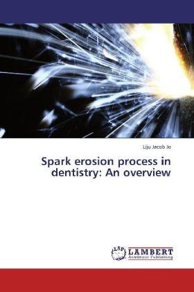 Produktbild Spark erosion process in dentistry: An overview (Liju Jacob Jo, 2013)