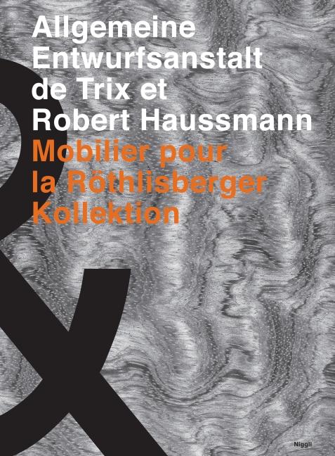 Produktbild Le bureau d'études général de Trix et Robert Haussmann. Mobilier pur la Röthlisberger (Französisch, Trix Haussmann, Robert Haussmann, Röthlisberger Peter, Alfred Hablützel, 2011)